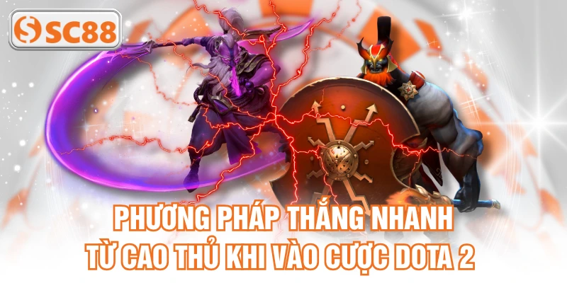 Phương pháp thắng nhanh từ cao thủ khi vào cược DOTA 2