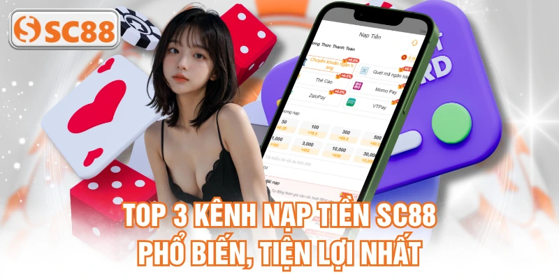 TOP 3 kênh nạp tiền SC88 phổ biến, tiện lợi nhất